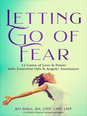 cover image of Letting Go of Fear 12 Gates of Love & Power with Essential Oils & Angelic Assistance